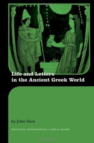 Life and Letters in the Ancient Greek World (Routledge Monographs in Classical Studies)