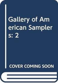 Gallery of American Samplers: 2