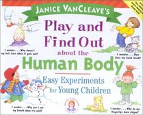 Janice Vancleave's Play and Find Out About the Human Body: Busy Experiments for Young Children