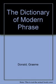 The Dictionary of Modern Phrase