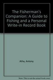 The Fisherman's Companion: A Guide to Fishing and a Personal Write-In Record Book