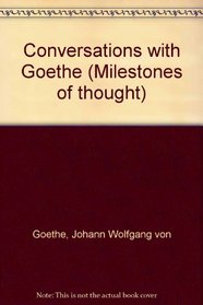 Conversations with Goethe (Milestones of thought)