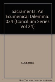 Sacraments: An Ecumenical Dilemma (Concilium Series Vol 24)