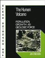The Human Volcano: Population Growth As Geologic Force (Changing Earth)