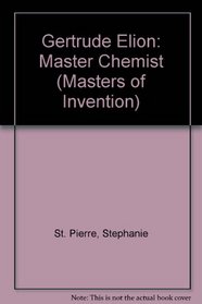 Gertrude Elion: Master Chemist (Masters of Invention)