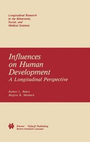 Influences on Human Development: A Longitudinal Perspective (Longitudinal Research in the Behavioral, Social and Medical Studies)