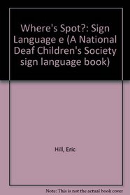 Where's Spot?: Sign Language E (A National Deaf Children's Society Sign Language Book)
