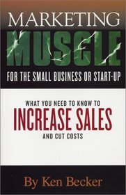 Marketing Muscle for the Small Business or Start-Up