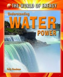 Understanding Water Power (The World of Energy)
