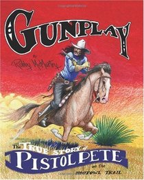 Gunplay: The True Story of Pistol Pete on the Hootowl Trail