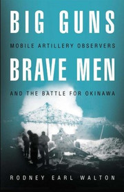 Big Guns, Brave Men: Mobile Artillery Observers and the Battle for Okinawa