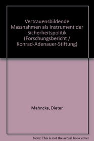 Vertrauensbildende Massnahmen als Instrument der Sicherheitspolitik: Ursprung, Entwicklung, Perspektiven (Forschungsbericht) (German Edition)