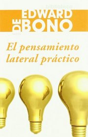 Pensamiento lateral practico/ The Use of Lateral Thinking (Biblioteca Edward De Bono) (Spanish Edition)
