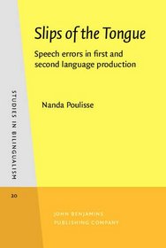 Slips of the Tongue: Speech Errors in First and Second Language Production (Linguistik Aktuell/Linguistics Today)