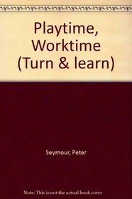 Playtime, Worktime (Turn and Learn Book)