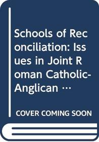Schools of Reconciliation: Issues in Joint Roman Catholic-Anglican Education