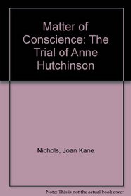 Matter of Conscience: The Trial of Anne Hutchinson (Stories of America (Paperback))