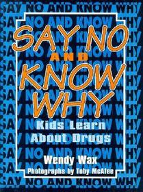 Say No and Know Why: Kids Learn About Drugs
