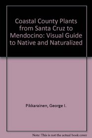 Coastal County Plants from Santa Cruz to Mendocino: Visual Guide to Native and Naturalized