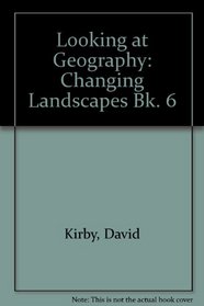 Looking at Geography: Changing Landscapes Bk. 6
