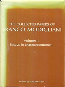 The Collected Papers of Franco Modagliani, Vol. 1: Essays in Macroeconomics