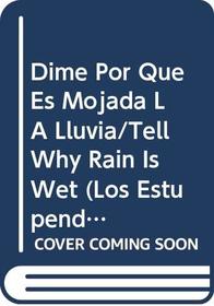 Dime Por Que Es Mojada LA Lluvia/Tell Why Rain Is Wet (Los Estupendos - Whiz Kids) (Spanish Edition)