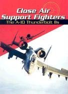 Close Air Support Fighters: The A-10 Thunderbolt IIS (War Planes)