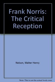 Frank Norris: The Critical Reception