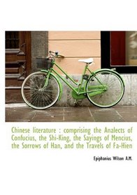 The Chinese literature: comprising the Analects of Confucius, the Shi-King, the Sayings of Mencius