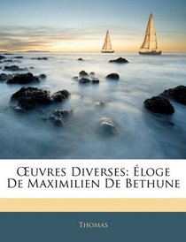Euvres Diverses: loge De Maximilien De Bethune (German Edition)