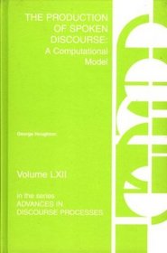 The Production of Spoken Discourse: A Computational Model (Advances in Discourse Processes)