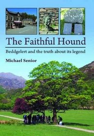 Faithful Hound: Beddgelert and the Truth About Its Legend