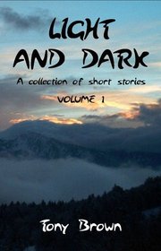Light and Dark: A collection of short stories - Volume 1