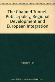 The Channel Tunnel: Public Policy, Regional Development and European Integration