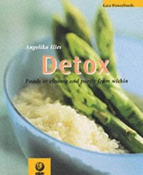 Detox: Foods to Cleanse and Purify from within (Powerfoods Series)