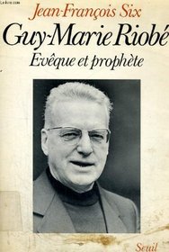 Guy-Marie Riobe, eveque et prophete (French Edition)