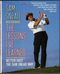 Lessons I'Ve Learned: Better Golf the Sam Snead Way