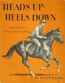 Heads Up, Heels Down: A Handbook of Horsemanship and Riding