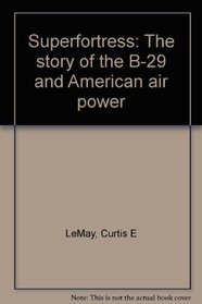 Superfortress: The story of the B-29 and American air power