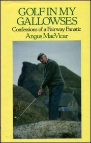 Golf in My Gallowses: Confessions of a Fairway Fanatic