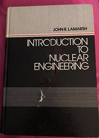 Introduction to nuclear engineering (Addison-Wesley series in nuclear science and engineering)
