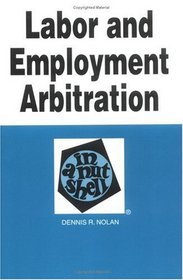 Labor and Employment Arbitration (Nutshell Series.)