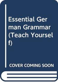 Essential German Grammar (Teach Yourself)