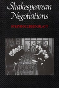 Shakespearean Negotiations: The Circulation of Social Energy in Renaissance England (New Historicism, Studies in Cultural Poetics, No 84)
