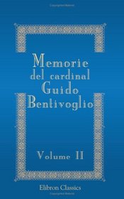 Memorie del cardinal Guido Bentivoglio: Volume 2 (Italian Edition)