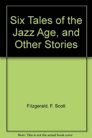 Six Tales of the Jazz Age, and Other Stories