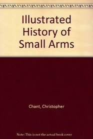Illustrated History of Small Arms