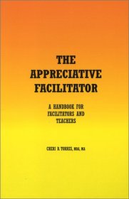 The Appreciative Facilitator: A Handbook for Facilitators and Teachers