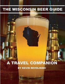 The Wisconsin Beer Guide: A Travel Companion