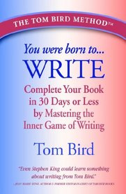 You Were Born to Write: Complete Your Book in 30 Days or Less by Mastering  the Inner Game of Writing
